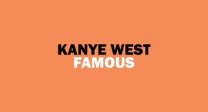 Kanye West - Famous