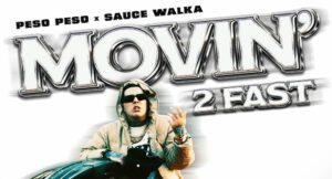 Peso Peso & Sauce Walka - Movin' 2 Fast