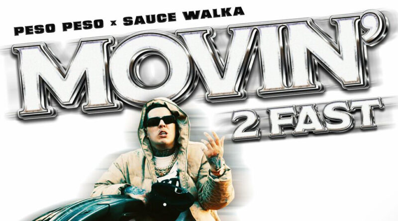 Peso Peso & Sauce Walka - Movin' 2 Fast