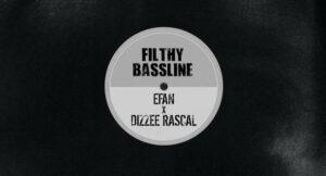 Efan & Dizzee Rascal - Filthy Bassline