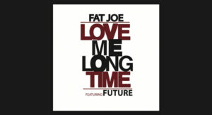 Fat Joe - Love Me Long Time