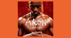 Akon - Trouble