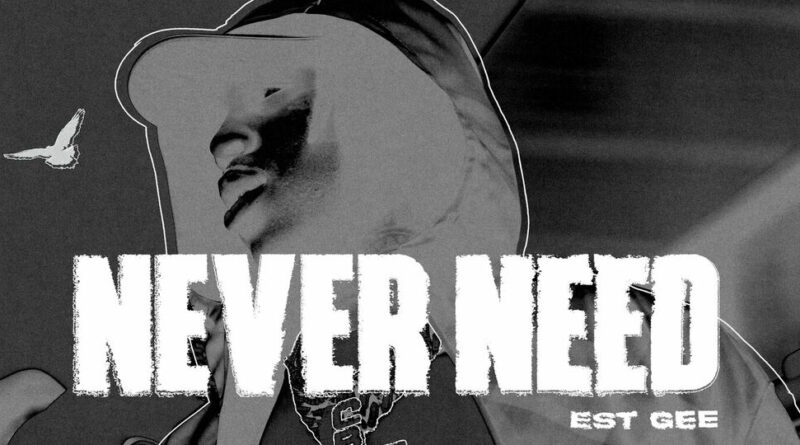 EST Gee - NEVER NEED