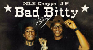 J.P. & NLE Choppa - Bad Bitty (Remix)