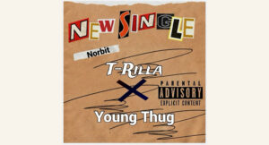 T-rilla & Young Thug - Norbit