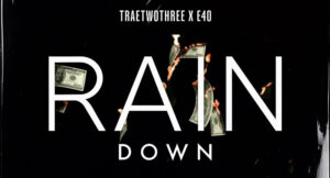 Traetwothree & E-40 - Rain Down