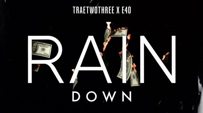 Traetwothree & E-40 - Rain Down