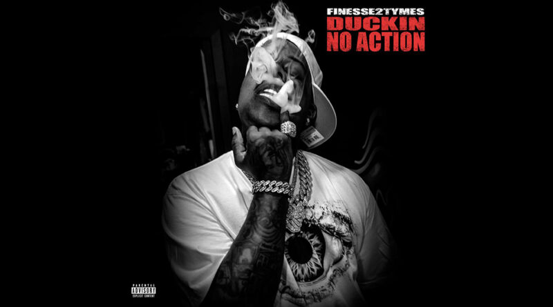 Finesse2Tymes - Duckin No Action