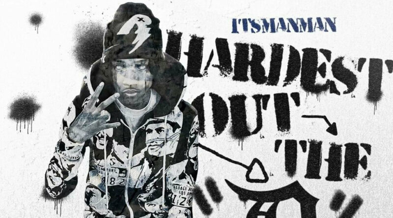 ItsManMan - HARDEST OUT THE D