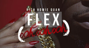 Rich Homie Quan - Flex (Ooh, Ooh, Ooh)