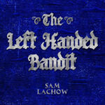 Sam Lachow - The Left Handed Bandit