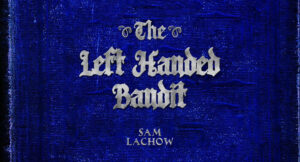 Sam Lachow - The Left Handed Bandit