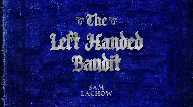 Sam Lachow - The Left Handed Bandit