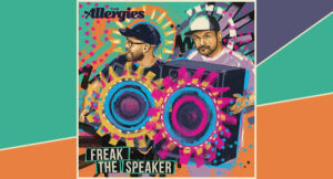 The Allergies - Freak the Speaker