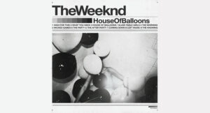 The Weeknd – House Of Balloons