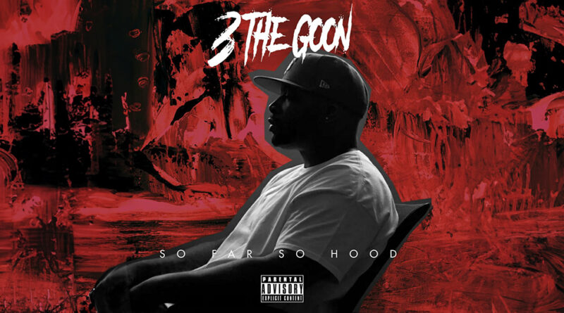 3 the Goon - So Far So Hood