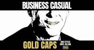 Bub Styles & Vinyl Villain - BUSINESS CASUAL GOLD CAPS