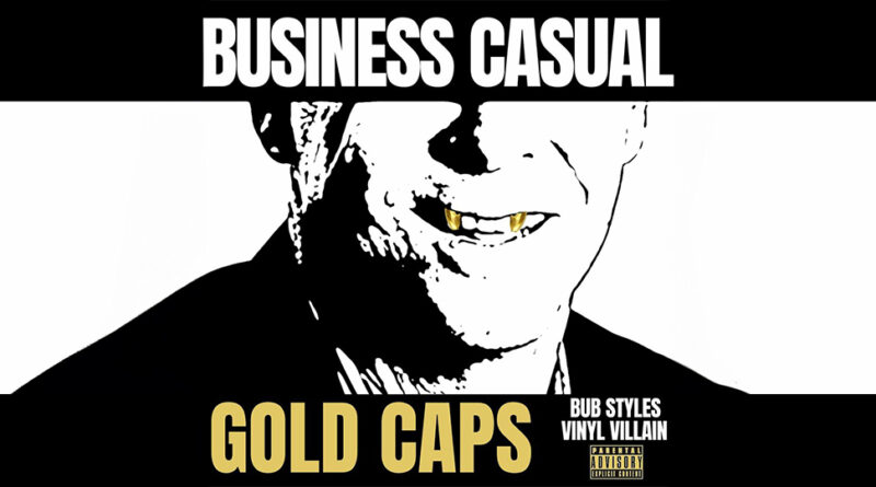 Bub Styles & Vinyl Villain - BUSINESS CASUAL GOLD CAPS