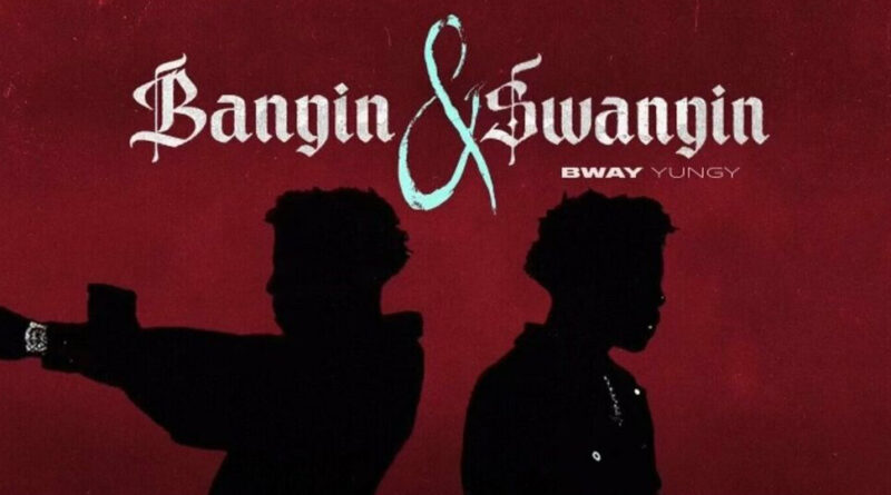 Bway Yungy- Bangin & Swangin