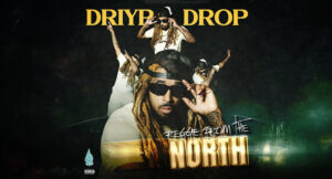 Driyp Drop - Reggie From The North