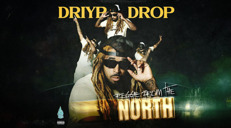 Driyp Drop - Reggie From The North