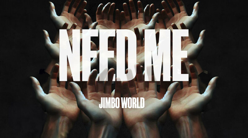 Jimbo World - Need Me