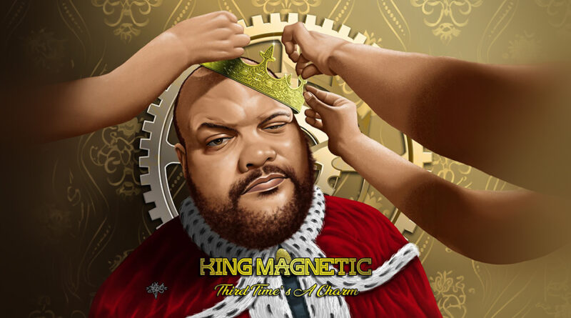 King Magnetic - Third Time's A Charm-