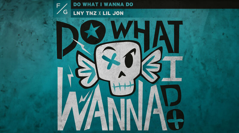 LNY TNZ & Lil Jon - Do What I Wanna Do