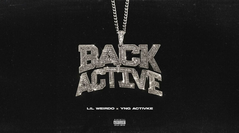 Lil Weirdo & Yng Activke - Back Active