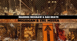 Maddog McGraw & Ras Beats - Michigan & The Mecca