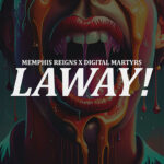 Memphis Reigns & Digital Martyrs - Laway!