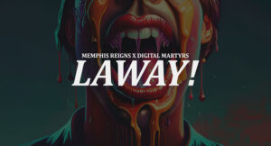 Memphis Reigns & Digital Martyrs - Laway!