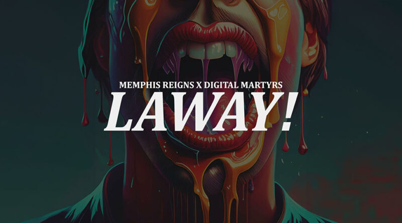 Memphis Reigns & Digital Martyrs - Laway!