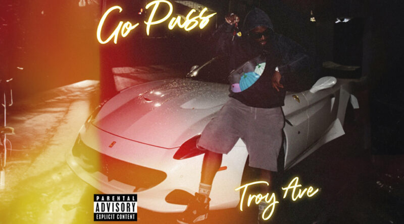 Troy Ave - Go Pass