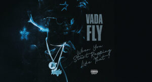 Vada Fly - When You Start Rapping Like That