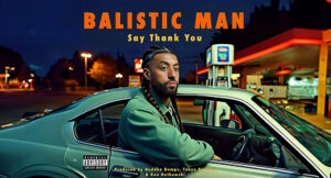 Balistic Man - Say Thank You