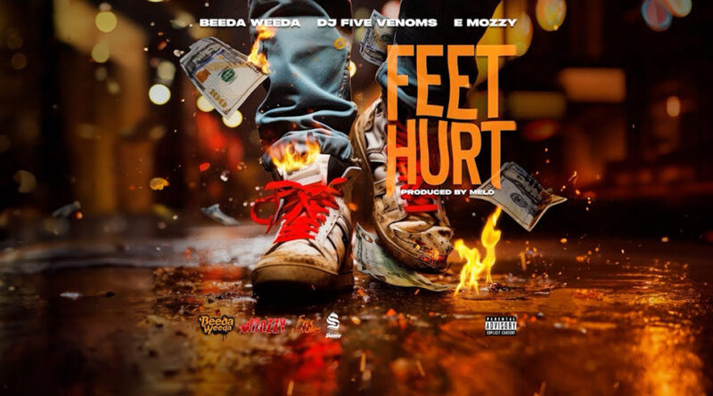 Beeda Weeda, DJ Five Venoms & E Mozzy – Feet Hurt