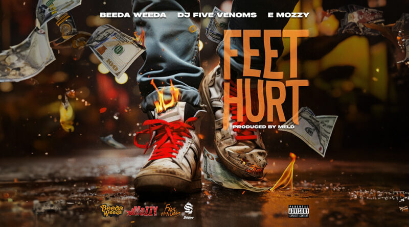 Beeda Weeda, Dj Five Venoms & E Mozzy - Feet Hurt