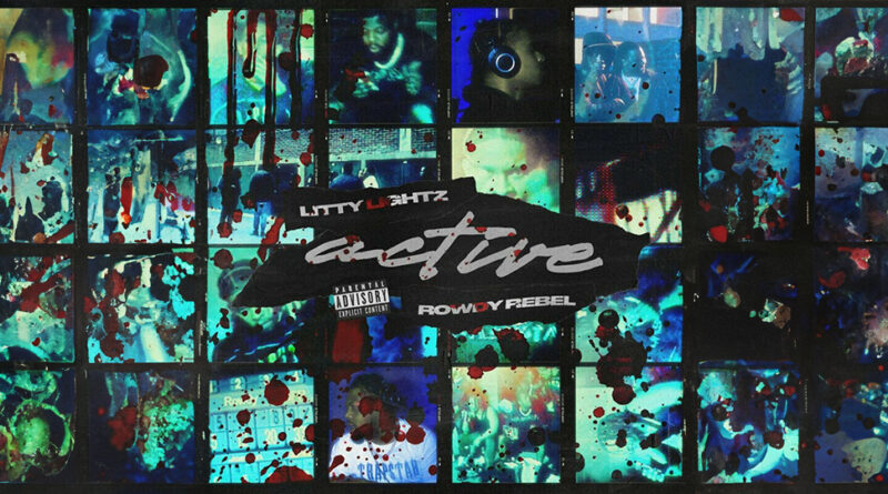 Litty Lightz & Rowdy Rebel - Active