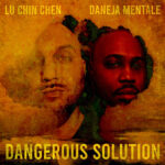 Lu Chin Chen & Daneja Mentale - Dangerous Solution