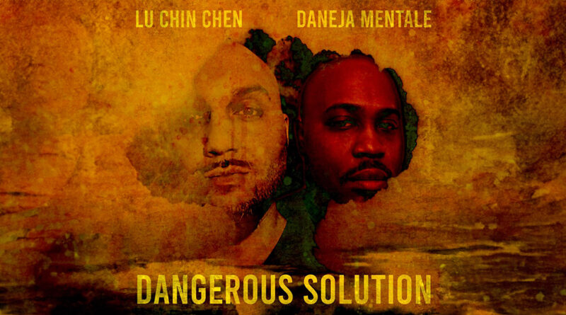 Lu Chin Chen & Daneja Mentale - Dangerous Solution