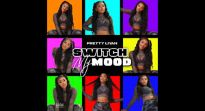 Pretty Liyah - Switch My Mood