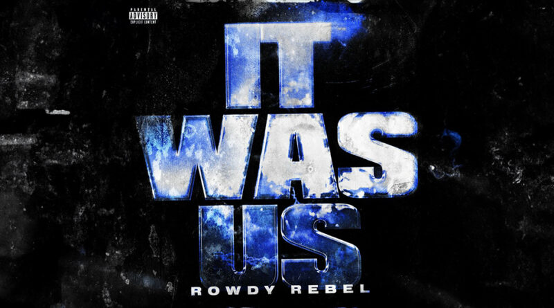 Rowdy Rebel - It Was Us