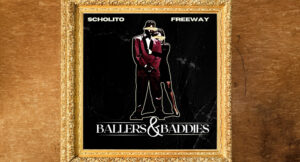 Scholito & Freeway - Ballers & Baddies