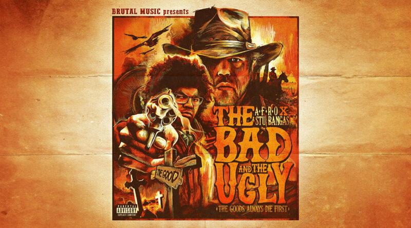 Stu Bangas et A-F-R-O - The Bad and The Ugly