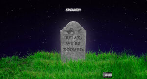 Swainoh - Relax, We're Doomed.