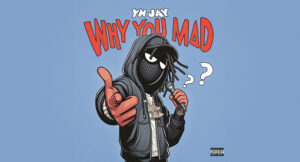 YN Jay - Why You Mad?