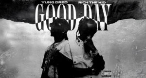 Yung Dred & Rich The Kid - Good Day