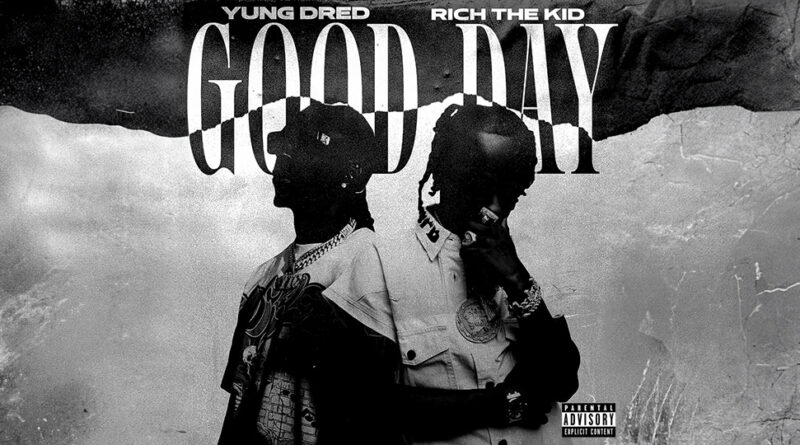 Yung Dred & Rich The Kid - Good Day