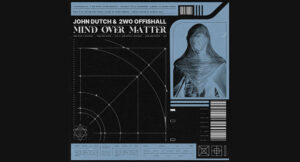 John Dutch & 2WO OFFISHALL - Mind Over Matter